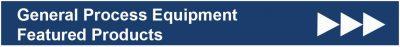 General Process Equipment Featured Products